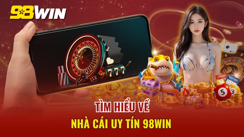 Đôi nét đáng chú ý về nhà cái 98WIN