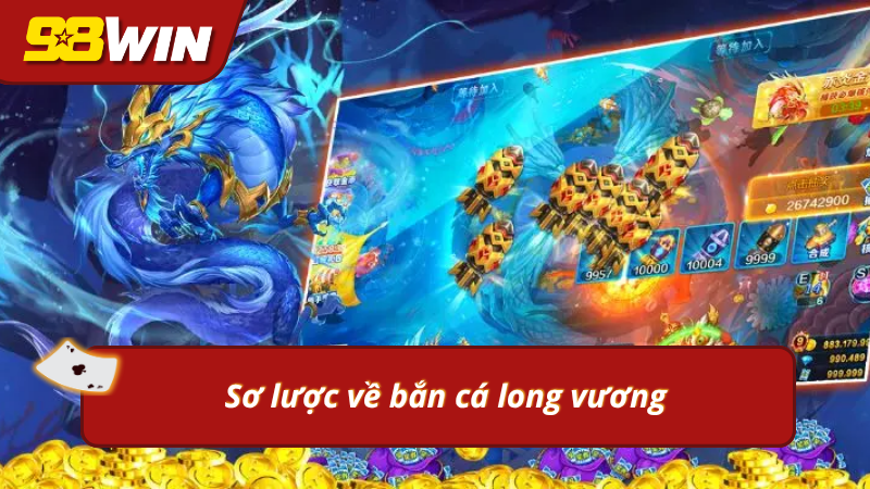 Vài nét tổng quan về bắn cá long vương