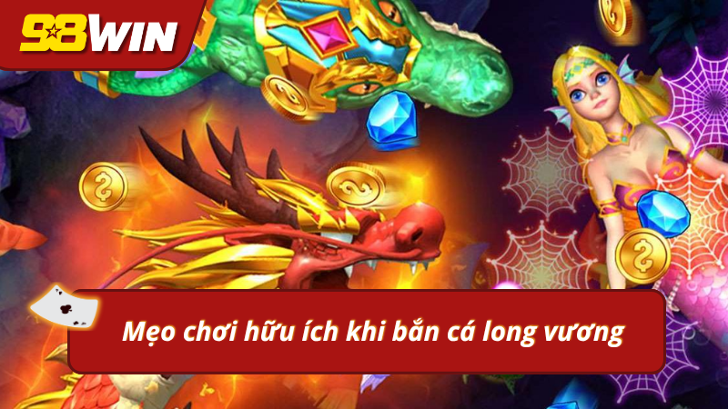 Bật mí mẹo chơi bắn cá long vương hiệu quả