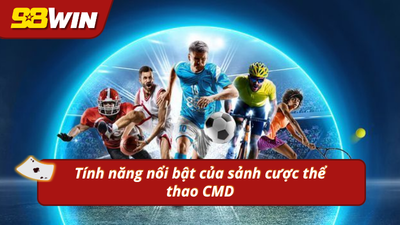 Các tiện ích vượt trội mà CMD 98WIN thể thao đang sở hữu