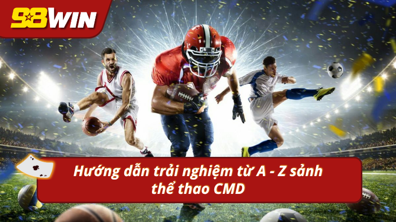 Toàn bộ quy trình tham gia CMD thể thao từ cơ bản đến nâng cao