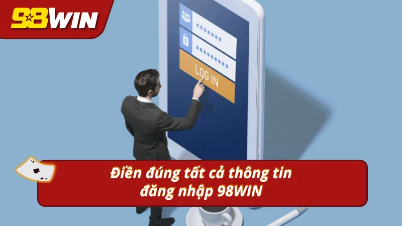 Điền đúng thông tin đăng nhập vào 98WIN