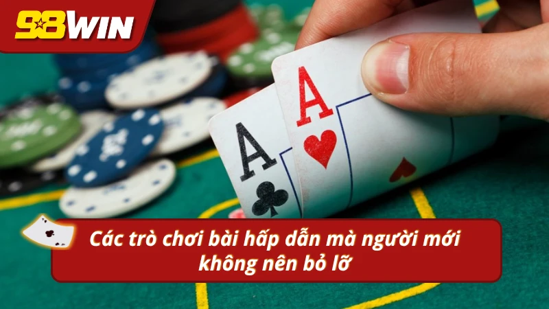 Các tựa game bài 98WIN mà hội viên nên tham gia