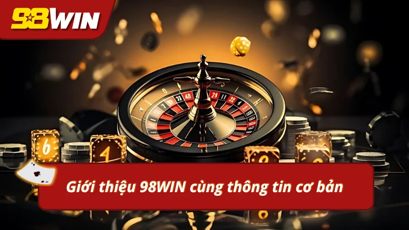 Thông tin cơ bản khi giới thiệu 98WIN