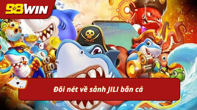 Thông tin về bắn cá JILI chất lượng hàng đầu 