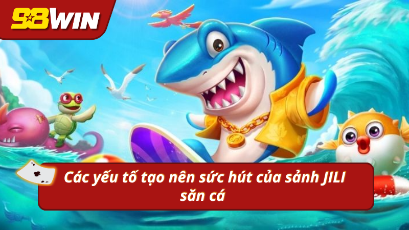 Những điểm nổi bật của JILI tạo nét riêng biệt cho game bắn cá 