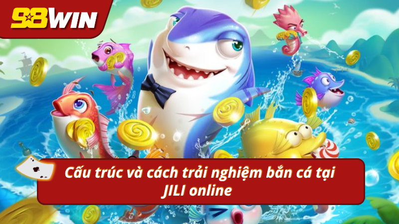 Tải JILI trải nghiệm tính năng bắn cá độc đáo 