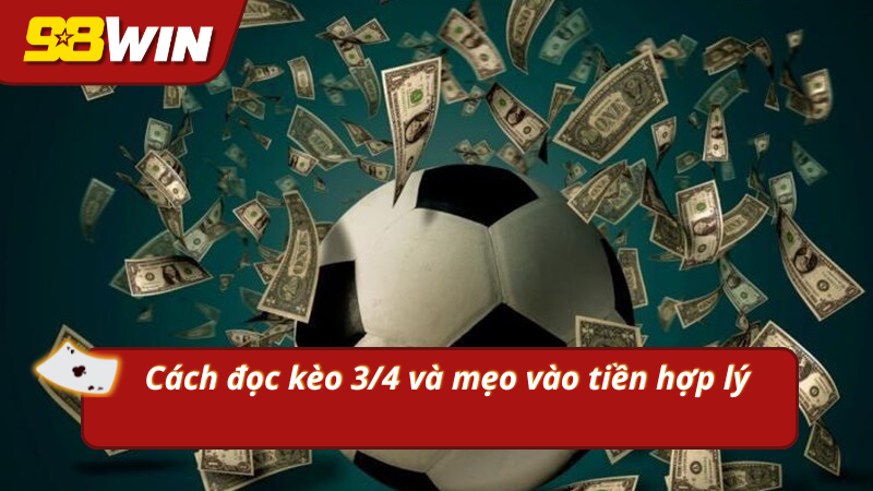Đọc kèo bóng đá 3/4 chuẩn để gia tăng cơ hội sinh lời