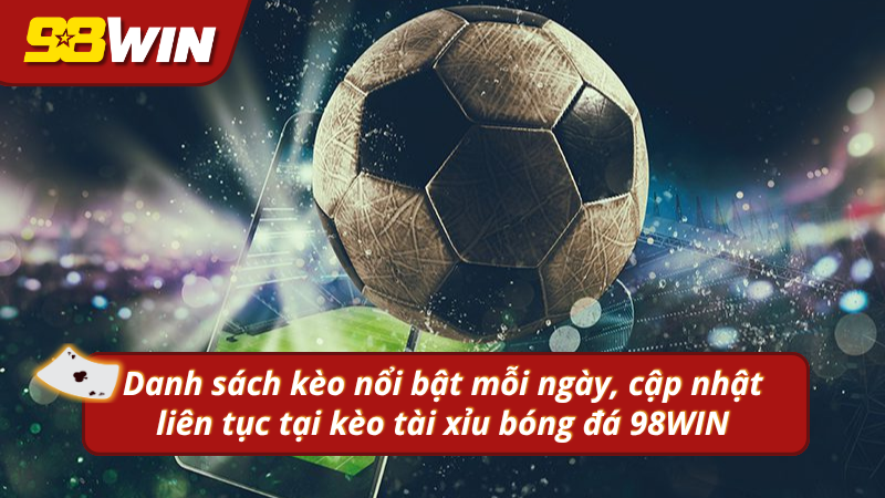 Danh sách kèo nổi bật mỗi ngày, cập nhật liên tục