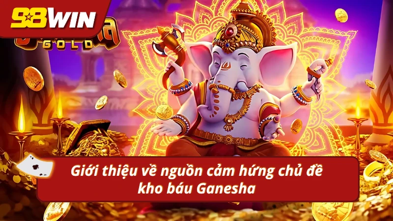 Giới thiệu về nguồn cảm hứng và sự thú vị chủ đề kho báu Ganesha