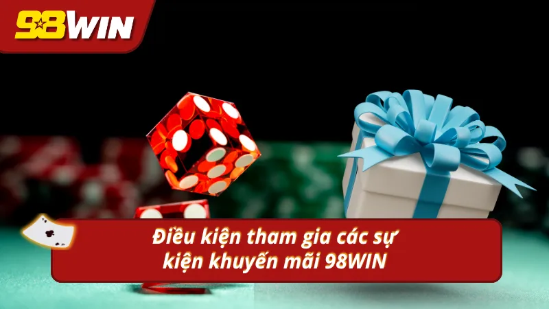 Điều kiện tiên quyết để tham gia khuyến mãi 98WIN