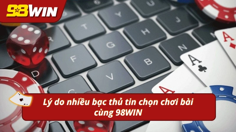 Trải nghiệm game bài đẳng cấp và xanh chín cùng 98WIN