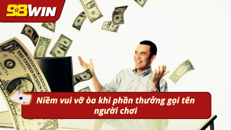 Niềm vui vỡ òa khi phần thưởng gọi tên người chơi tại 98WIN