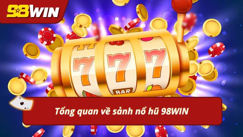 Khái quát về sảnh cược hấp dẫn tại 98WIN