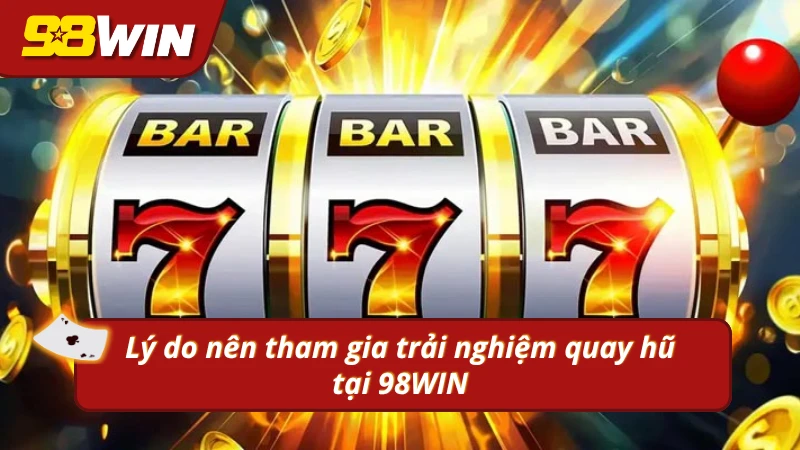 Những ưu điểm nổi trội của sảnh nổ hũ 98WIN