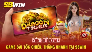 Rồng Hổ 98WIN