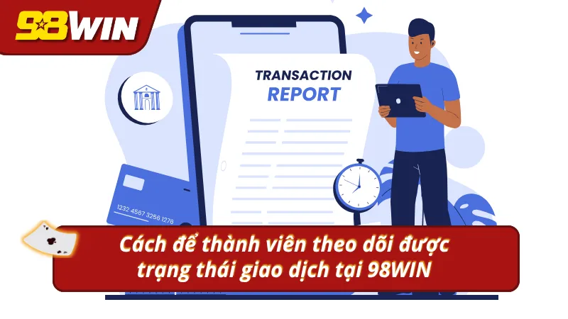 Cách để theo dõi trạng thái giao dịch trên 98WIN