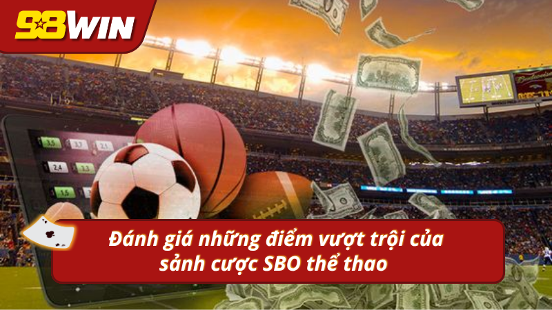 Đánh giá những ưu điểm SBO thể thao 98WIN sở hữu 