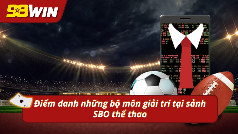 Những siêu phẩm giải trí có mặt tại sảnh SBO thể thao 