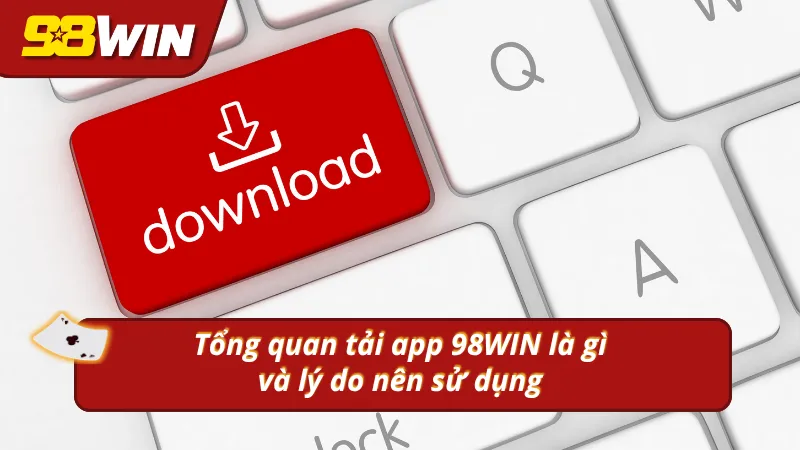 Xem nhanh về app 98WIN là gì