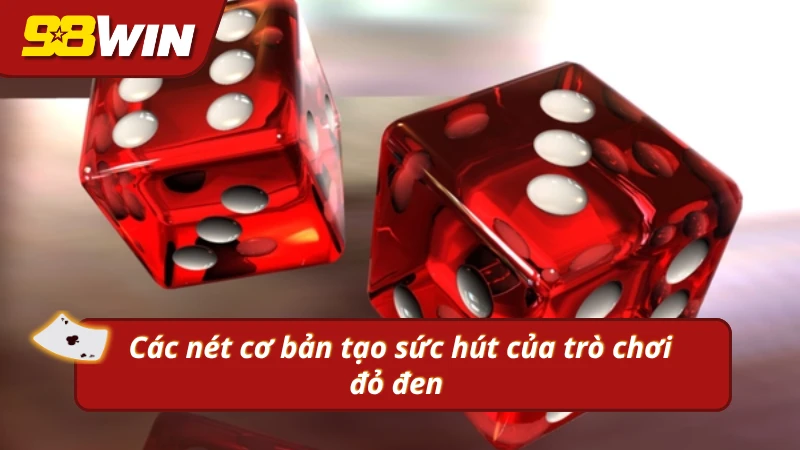 Các điểm nổi bật khi trải nghiệm game đỏ đen 