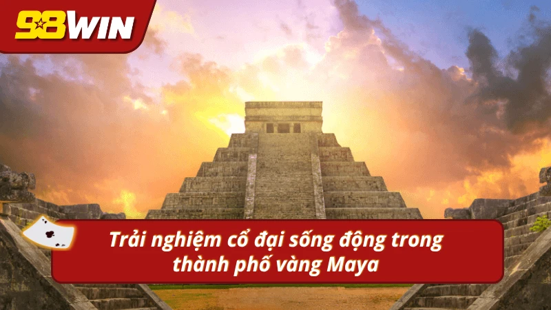Trải nghiệm cổ đại sống động trong thế giới Maya