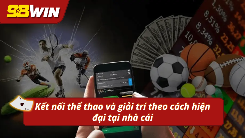 Kết nối thể thao và giải trí theo cách hiện đại tại nhà cái