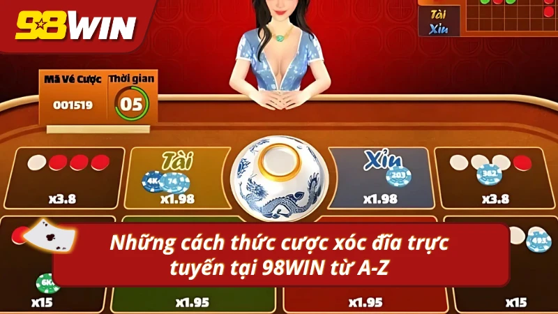 Những cách thức cược xóc đĩa trực tuyến tại 98WIN từ A-Z