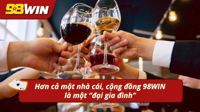 Giới thiệu một “đại gia đình” mang tên cộng đồng 98win