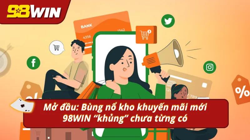 Giới thiệu về các khuyến mãi mới 98WIN tung ra
