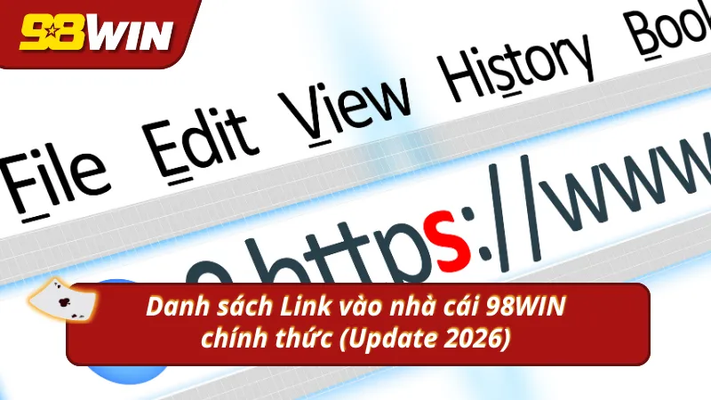 Danh sách các đường link vào nhà cái 98win mới nhất