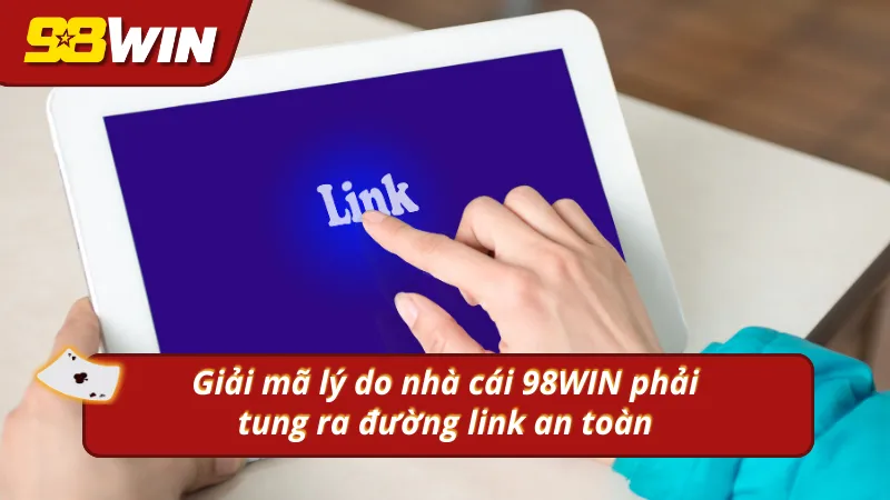 Tìm hiểu lý do nhà cái tung ra link vào nhà cái 98win