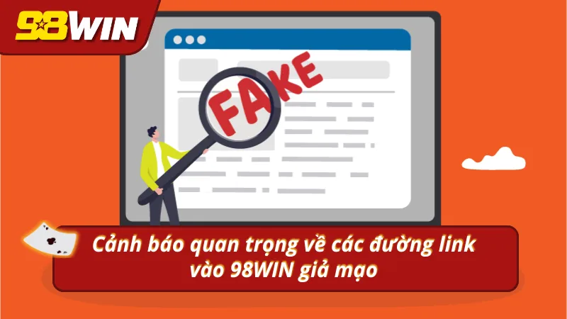 Cảnh báo quan trọng về link vào nhà cái 98win giả mạo