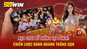 Mẹo Chơi Dễ Thắng Tại 98WIN