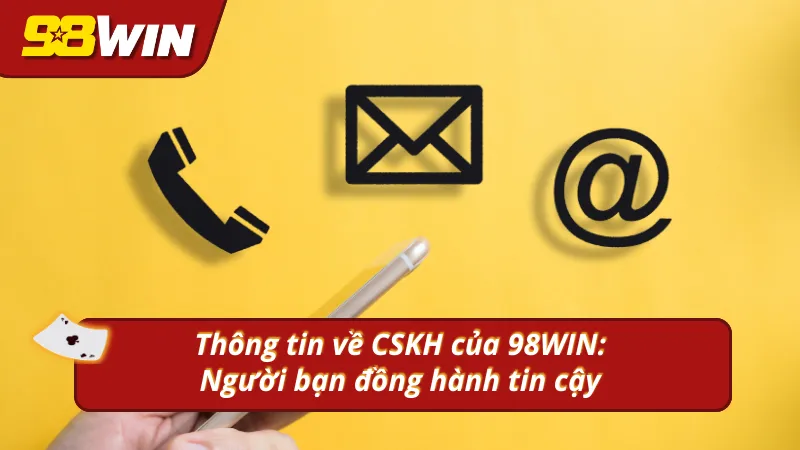 Giới thiệu tổng quan về thông tin về cskh của 98WIN