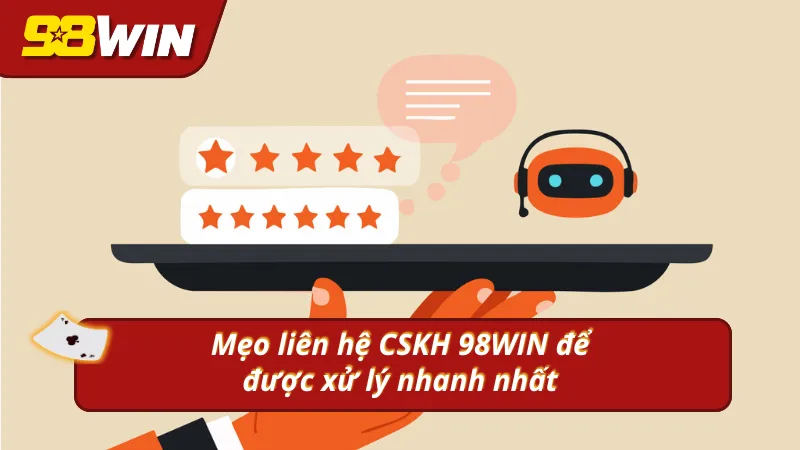 Mẹo liên hệ theo thông tin về CSKH của 98WIN gợi ý
