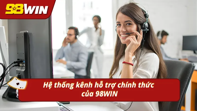 Khám phá các kênh kết nối chính thức chỉ có tại 98WIN